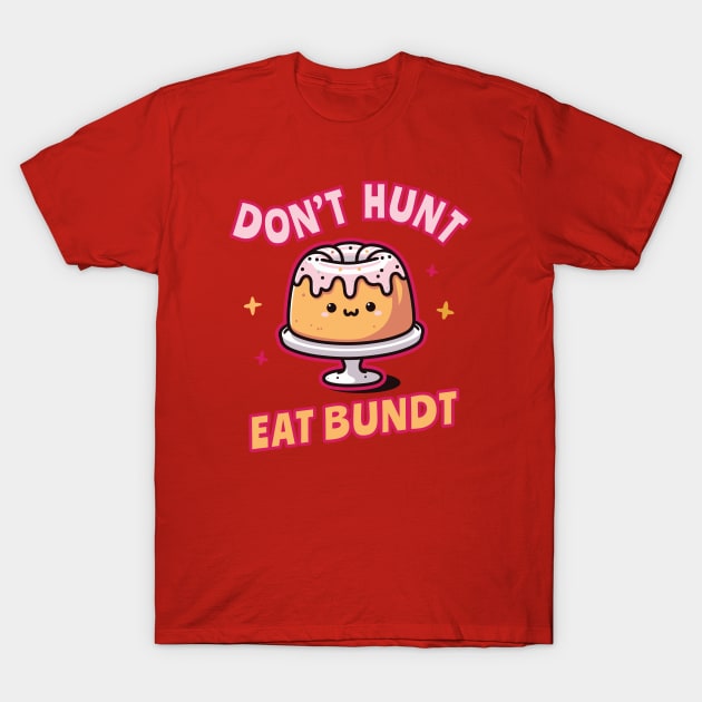 Funnny_Don't Hunt Eat Bundt Gift T-Shirt by ArtOnTheRun